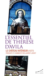 L'essentiel de Thérèse d'Avila : le château intérieur - Thérèse d'Avila