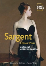 Sargent : éblouir Paris - Caroline Corbeau-Parsons