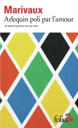 Arlequin poli par l'amour : et autres pièces en un acte - Pierre de Marivaux