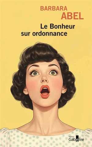 Le bonheur sur ordonnance - Barbara Abel