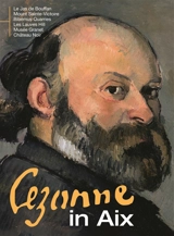 Cezanne in Aix : Le Jas de Bouffan, mount Saint-Victoire, Bibémus quarries, Les Lauves hill, Musée Granet, Château Noir - Isabelle Manca-Kunert