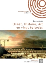 Climat, Histoire, Art en vingt épisodes - Guy Jacques