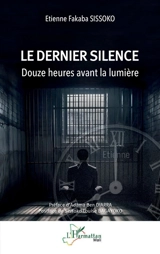 Le dernier silence : douze heures avant la lumière - Etienne Fakaba Sissoko