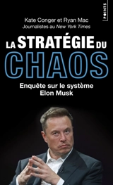 La stratégie du chaos : enquête sur le système Elon Musk - Kate Conger