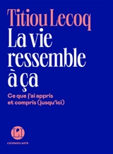 La vie ressemble à ça : ce que j'ai appris et compris (jusqu'ici) - Titiou Lecoq