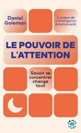 Le pouvoir de l'attention : savoir se concentrer change tout - Daniel Goleman