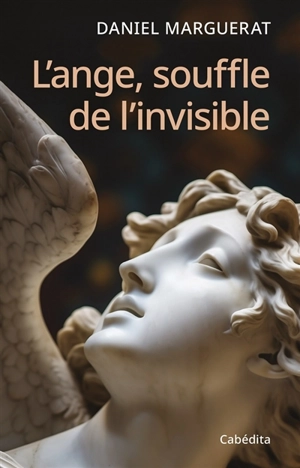 L'ange, souffle de l'invisible - Daniel Marguerat