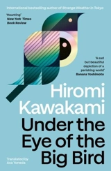 Under the Eye of the Big Bird - Hiromi Kawakami