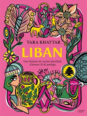 Liban : une histoire de cuisine familiale, d'amour & de partage - Tara Khattar