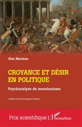 Croyance et désir en politique : psychanalyse du messianisme - Kim Marteau