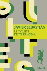 Le cycliste de Tchernobyl - Javier Sebastian