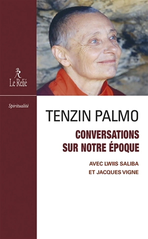 Conversations sur notre époque - Tenzin Palmo