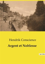 Argent et Noblesse : Les dilemmes moraux et sociaux d'une famille ouvrière face à la déchéance d'un jeune homme de bonne famille. - Hendrik Conscience