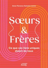 Soeurs & frères : ce que ces liens uniques disent de nous - Anne-Florence Salvetti-Lionne