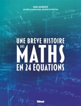 Une brève histoire des maths en 24 équations - Dana Mackenzie