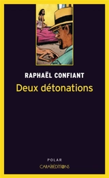 Deux détonations - Raphaël Confiant