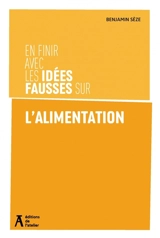En finir avec les idées fausses sur l'alimentation - Benjamin Sèze