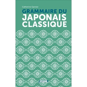Grammaire du japonais classique - Catherine Garnier
