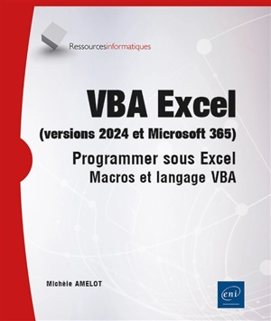 VBA Excel (versions 2024 et Microsoft 365) : programmer sous Excel : macros et langage VBA - Michèle Amelot