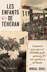 Les enfants de Téhéran : comment mon père et 250.000 Juifs polonais ont survécu à la Shoah - Mikhal Dekel