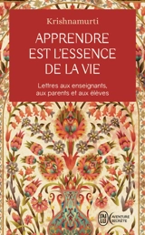 Apprendre est l'essence de la vie : lettres aux enseignants, aux parents et aux élèves - Jiddu Krishnamurti