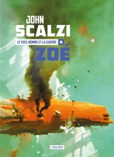 Le vieil homme et la guerre. Vol. 4. Zoé - John Scalzi