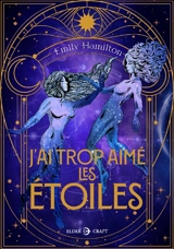 J'ai trop aimé les étoiles - Emily Hamilton