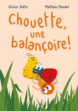 Chouette, une balançoire ! - Olivier Dutto