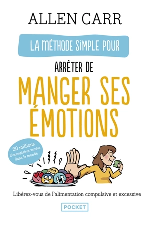 La méthode simple pour arrêter de manger ses émotions : libérez-vous de l'alimentation compulsive et excessive - Allen Carr
