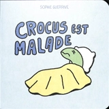 Crocus. Crocus est malade - Sophie Guerrive