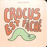 Crocus. Crocus est fâché - Sophie Guerrive