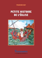Petite histoire de l'Eglise - Francine Bay