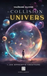Les apprentis-créateurs. Vol. 1. La collision des Univers - Valériane Ollivier