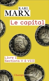 Le capital : livre 1. Sections 5 à 8 - Karl Marx