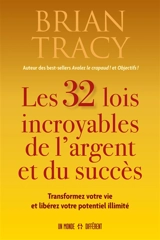 Les 32 lois incroyables de l'argent et du succès : Transformez votre vie et libérez votre potentiel illimité - Brian Tracy