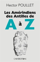 Les Amérindiens des Antilles de A à Z - Hector Poullet
