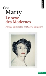 Le sexe des modernes : pensée du neutre et théorie du genre - Eric Marty