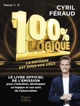 100 % logique : la réponse est sous vos yeux : 150 questions pour jouer en famille et tester votre sens de l'observation et votre esprit de déduction ! - Cyril Féraud