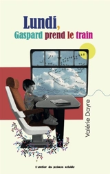 La semaine de Gaspard. Vol. 1. Lundi, Gaspard prend le train - Valérie Dayre