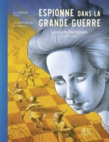 Espionne dans la Grande Guerre : Louise de Bettignies, 1880-1918 - Liza Kerivel