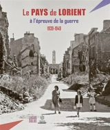 Le Pays de Lorient à l'épreuve de la guerre : 1939-1949