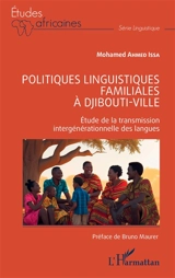 Politiques linguistiques familiales à Djibouti-Ville : étude de la transmission intergénérationnelle des langues - Mohamed Ahmed Issa