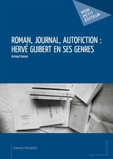 Roman, journal, autofiction : Hervé Guibert en ses genres - Arnaud Genon