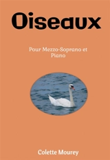Oiseaux : Pour Mezzo-Soprano et Piano - Colette Mourey