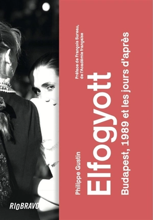 Elfogyott : Budapest, 1989 et les jours d'après - Philippe Gustin