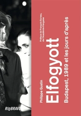 Elfogyott : Budapest, 1989 et les jours d'après - Philippe Gustin