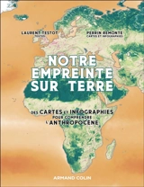 Notre empreinte sur Terre : des cartes et infographies pour comprendre l'anthropocène - Laurent Testot