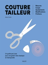 Couture tailleur : un guide pas à pas pour une garde-robe classique et intemporelle : mesures, coupe, ajustements, modifications, finitions - Alison Smith