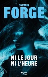 Ni le jour ni l'heure - Sylvain Forge