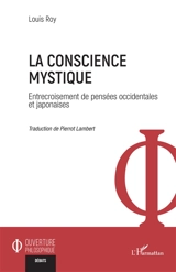 La conscience mystique : entrecroisement de pensées occidentales et japonaises - Louis Roy